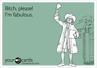 Illustration for article titled I am obsessed with the meme "Bitch, Please! I'm Fabulous."